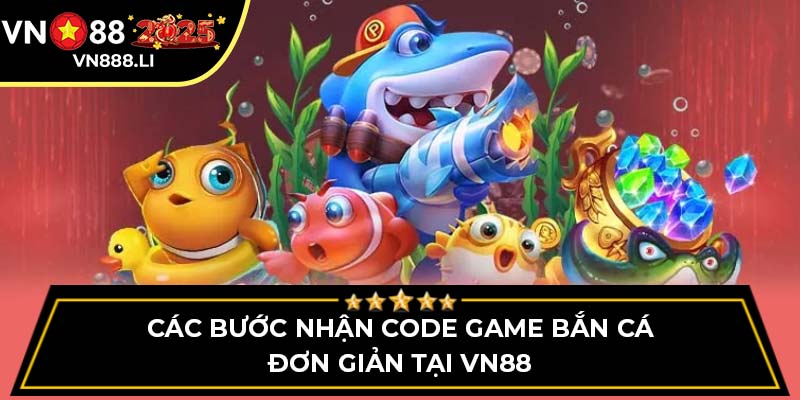 Các bước nhận code game bắn cá đơn giản tại VN88