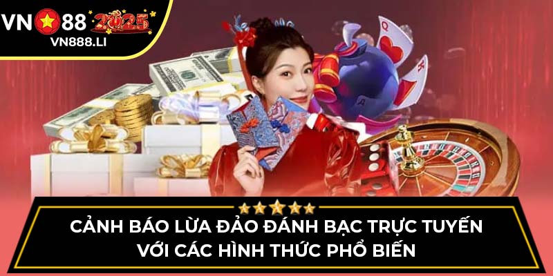 Cảnh báo lừa đảo đánh bạc trực tuyến với các hình thức phổ biến