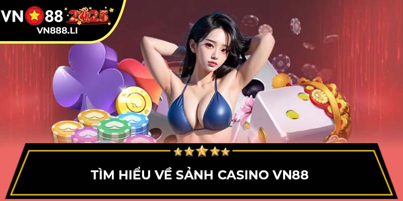 Tìm hiểu về sảnh Casino VN88 