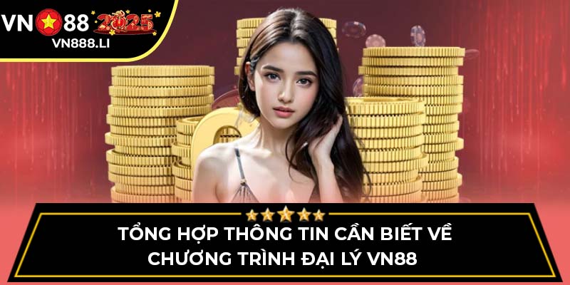 Tổng hợp thông tin cần biết về chương trình đại lý VN88 