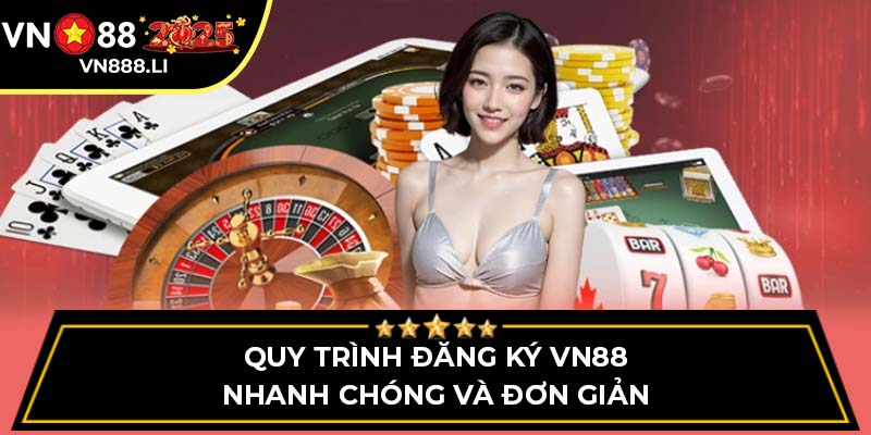 Quy trình đăng ký VN88 nhanh chóng và đơn giản