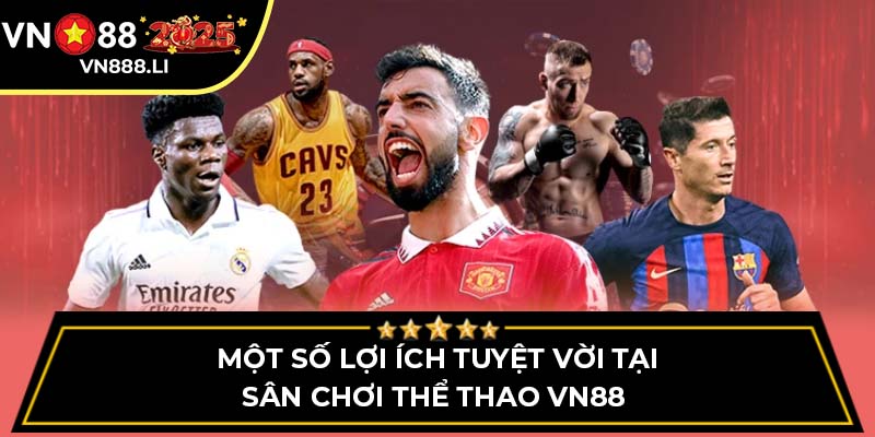 Một số lợi ích tuyệt vời tại sân chơi Thể Thao VN88 