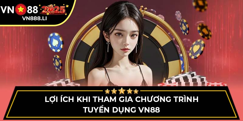 Lợi ích khi tham gia chương trình tuyển dụng VN88