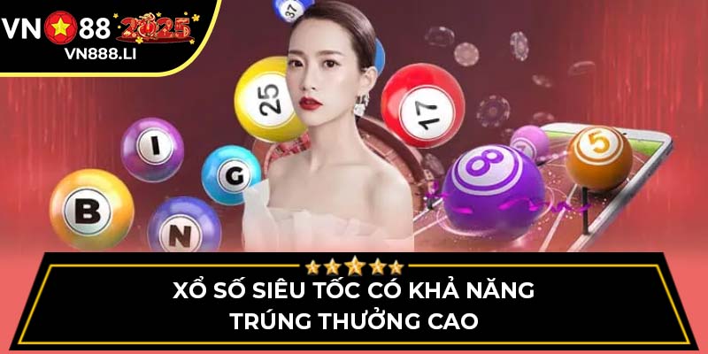 Xổ Số Siêu Tốc có khả năng trúng thưởng cao