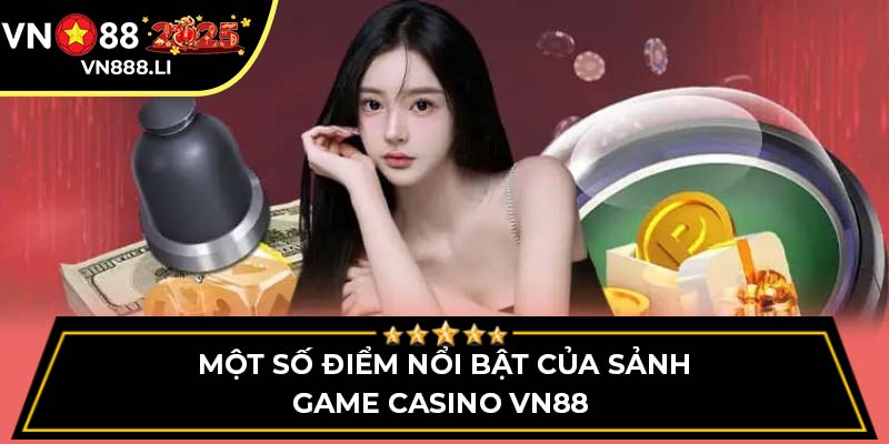 Một số điểm nổi bật của sảnh game Casino VN88 