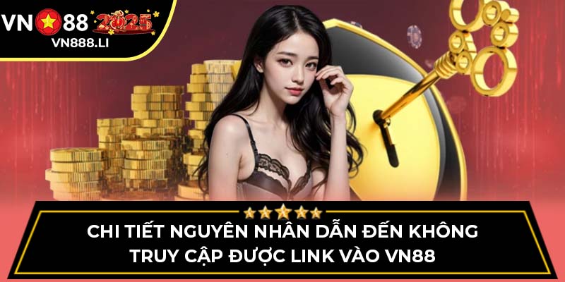 Chi tiết nguyên nhân dẫn đến không truy cập được link vào VN88
