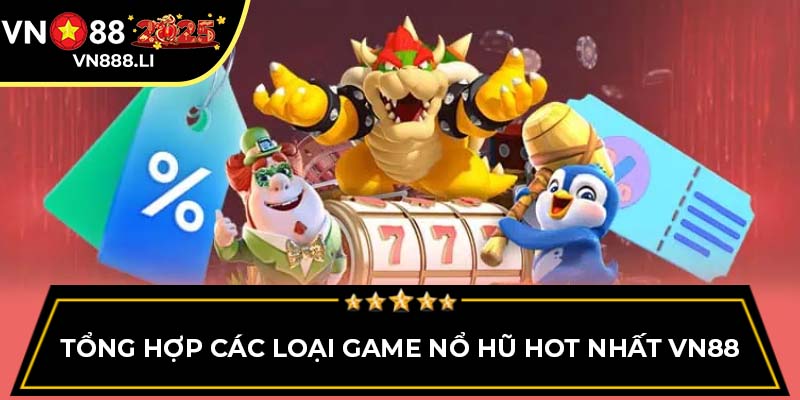 Tổng hợp các loại game Nổ Hũ hot nhất VN88