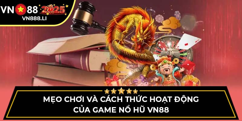 Mẹo chơi và cách thức hoạt động của game Nổ Hũ VN88