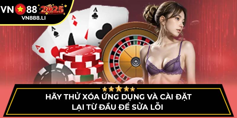 Hãy thử xóa ứng dụng và cài đặt lại từ đầu để sửa lỗi 