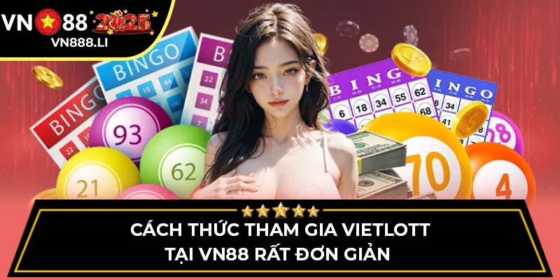 Cách thức tham gia Vietlott tại VN88 rất đơn giản 