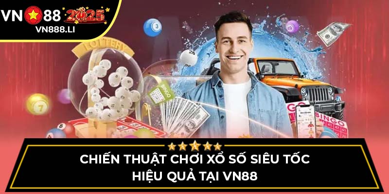 Chiến thuật chơi Xổ Số Siêu Tốc hiệu quả tại VN88