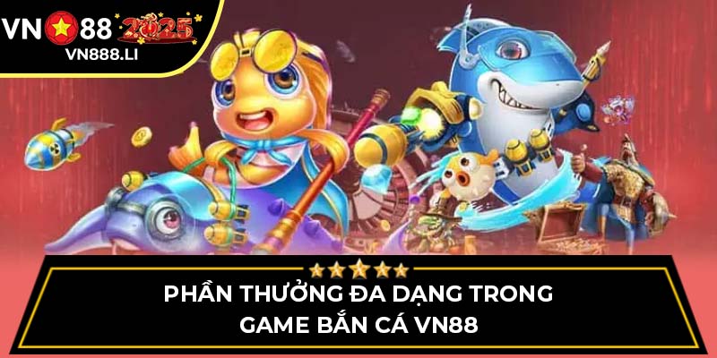 Phần thưởng đa dạng trong game bắn cá VN88