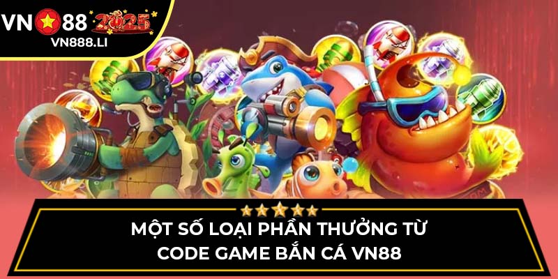 Một số loại phần thưởng từ code game bắn cá VN88