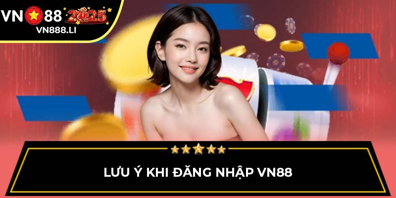 Lưu ý khi đăng nhập VN88