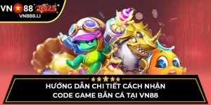 Hướng Dẫn Chi Tiết Cách Nhận Code Game Bắn Cá Tại Vn88