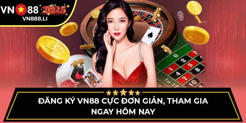 Đăng Ký Vn88 Cực Đơn Giản, Tham Gia Ngay Hôm Nay