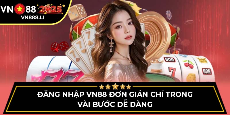 Đăng Nhập VN88 Đơn Giản Chỉ Trong Vài Bước Dễ Dàng