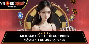 Mẹo Sắp Xếp Bài Tối Ưu Trong Mậu Binh Online Tại VN88