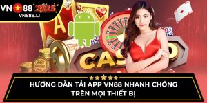 Hướng Dẫn Tải App Vn88 Nhanh Chóng Trên Mọi Thiết Bị