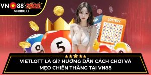 Vietlott Là Gì? Hướng Dẫn Cách Chơi Và Mẹo Chiến Thắng Tại Vn88