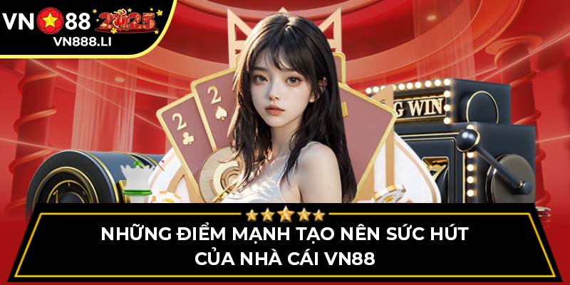 Những điểm mạnh tạo nên sức hút của nhà cái VN88