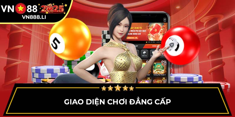 Giao diện chơi đẳng cấp