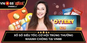 Xổ Số Siêu Tốc: Cơ Hội Trúng Thưởng Nhanh Chóng Tại Vn88